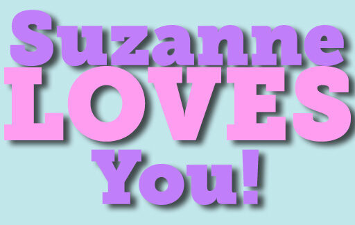 SUZANNE LOVES YOU!